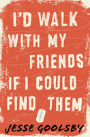 "I’d Walk With My Friends If I Could Find Them" by Jesse Goolsby